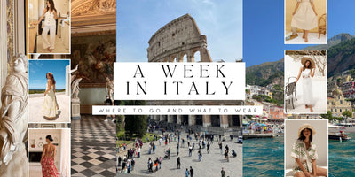 A Week In Italy: Where to Go and What To Wear