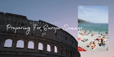 Preparing For Europe Summer: Helpful Tips (P.3)
