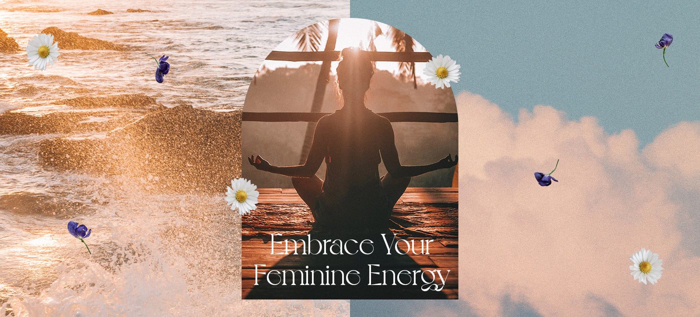 Embrace Your Feminine Energy