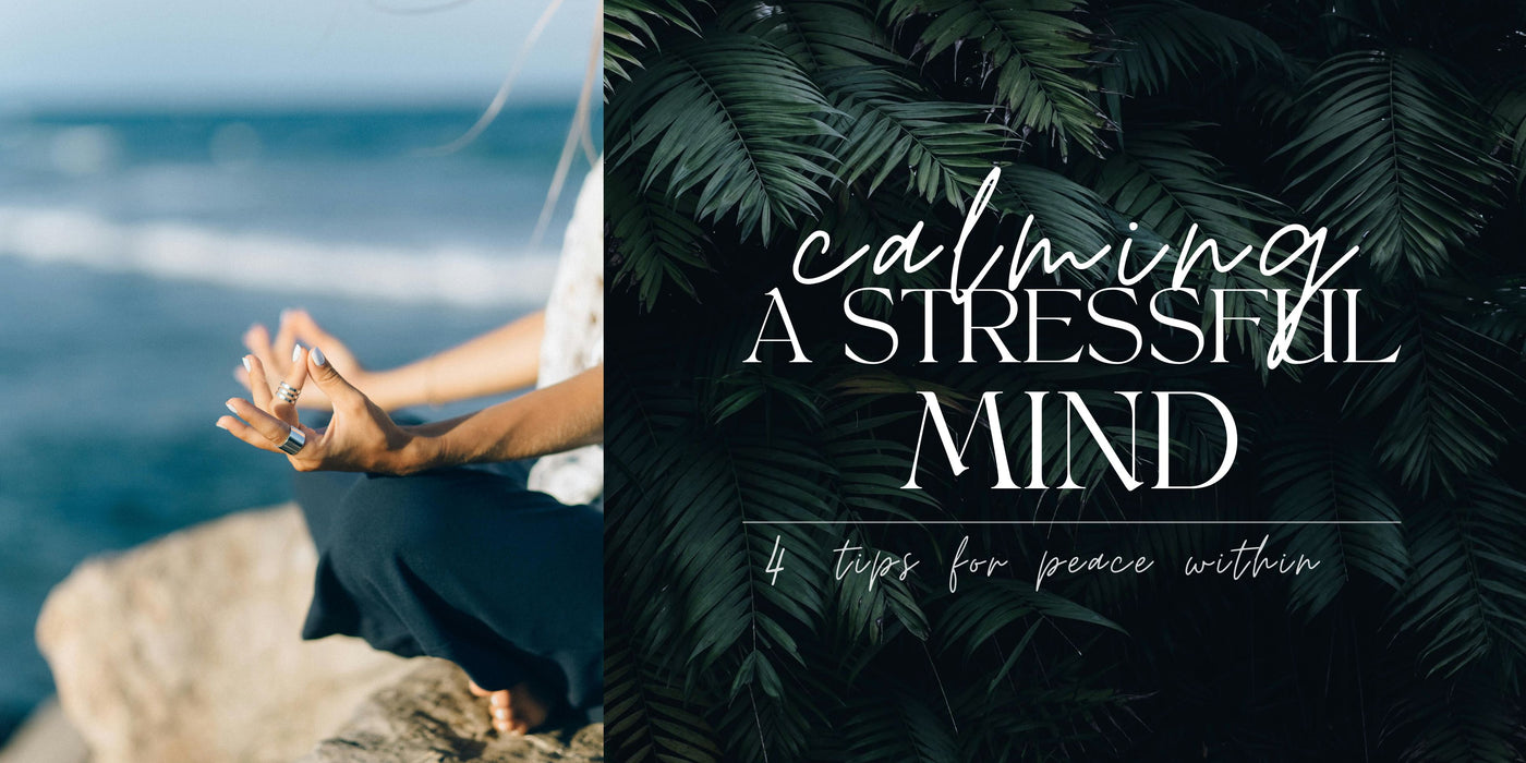 Calming A Stressful Mind: 4 Tips for Peace Within