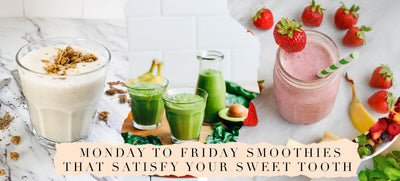 Monday to Friday Smoothies That Satisfy Your Sweet Tooth